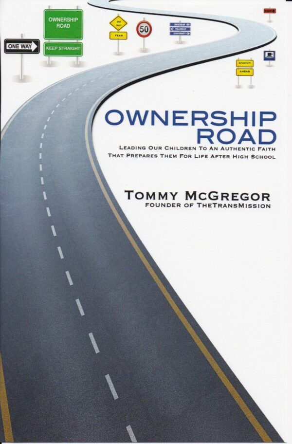 Ownership Road: Leading Our Children to an Authentic Faith That Prepares Them for Life After High School